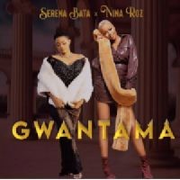 Gwantama - Serena bata ft NinaRoz
