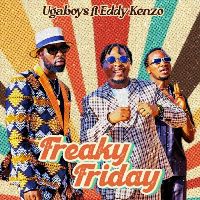 Freaky Friday - Ugaboys ft. Eddy Kenzo