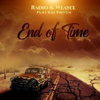 End Of Time - Radio-Weasel Ft Kay Switch