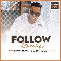Follow Remix - John Blaq X Eezzys