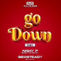Go Down Remix - Nisay P ft Geosteady