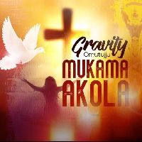 Mukama Akola - Gravity Omutujju