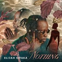 Nothing - Elijah Kitaka