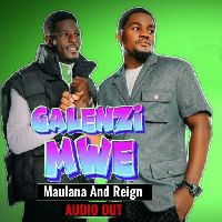 Galenzi Mwe -  Maulana And Reign