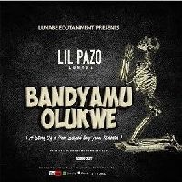 Bandyamu Olukwe - Lil Pazo Official