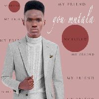 My friend- You Mutala