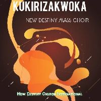 Kukiriza - New Destiny Mass Choir